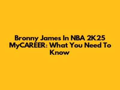 Bronny James In NBA 2K25 MyCAREER: What You Need To Know