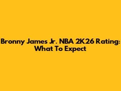Bronny James Jr. NBA 2K26 Rating: What To Expect