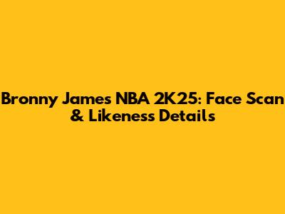 Bronny James NBA 2K25: Face Scan & Likeness Details