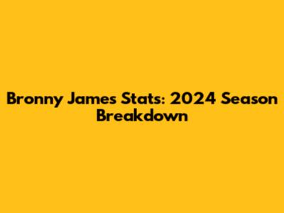 Bronny James Stats: 2024 Season Breakdown