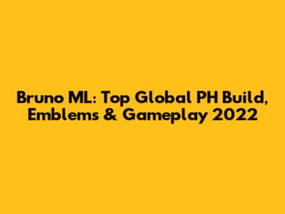 Bruno ML: Top Global PH Build, Emblems & Gameplay 2022