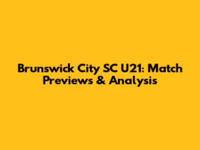 Brunswick City SC U21: Match Previews & Analysis