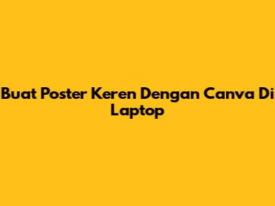 Buat Poster Keren Dengan Canva Di Laptop