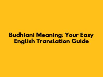 Budhiani Meaning: Your Easy English Translation Guide