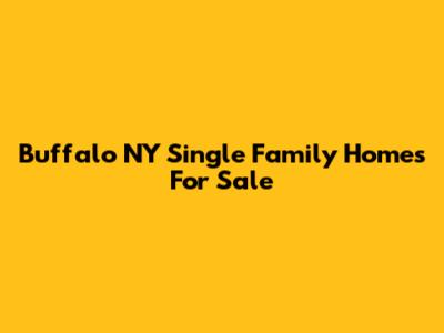 Buffalo NY Single Family Homes For Sale