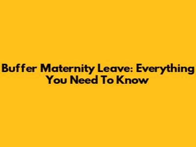 Buffer Maternity Leave: Everything You Need To Know