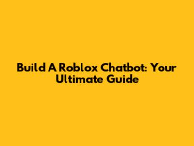 Build A Roblox Chatbot: Your Ultimate Guide