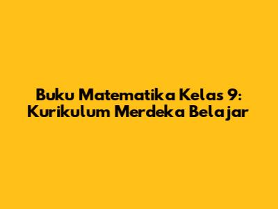 Buku Matematika Kelas 9: Kurikulum Merdeka Belajar