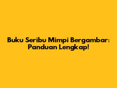 Buku Seribu Mimpi Bergambar: Panduan Lengkap!
