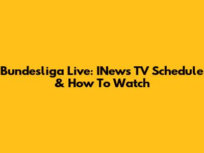 Bundesliga Live: INews TV Schedule & How To Watch