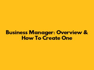 Business Manager: Overview & How To Create One