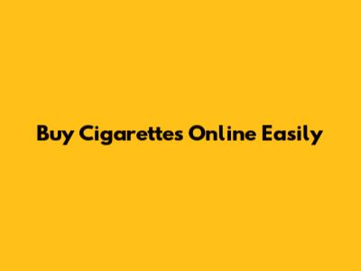 Buy Cigarettes Online Easily