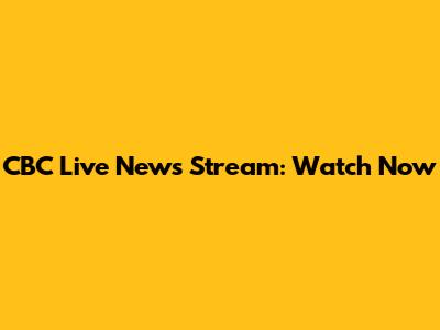 CBC Live News Stream: Watch Now