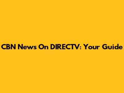 CBN News On DIRECTV: Your Guide