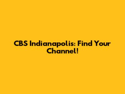 CBS Indianapolis: Find Your Channel!
