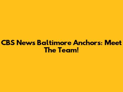 CBS News Baltimore Anchors: Meet The Team!