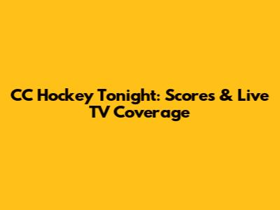 CC Hockey Tonight: Scores & Live TV Coverage