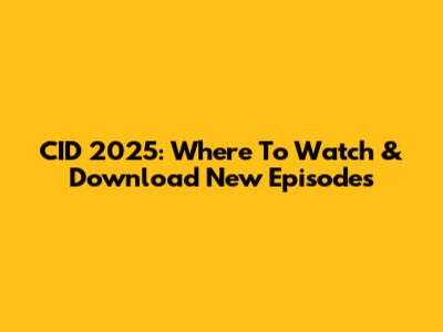 CID 2025: Where To Watch & Download New Episodes