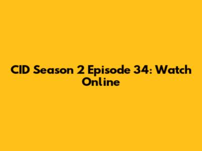 CID Season 2 Episode 34: Watch Online