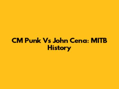 CM Punk Vs John Cena: MITB History