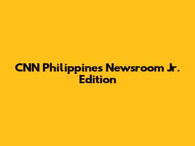 CNN Philippines Newsroom Jr. Edition