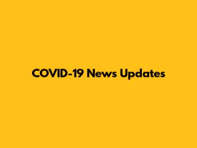 COVID-19 News Updates