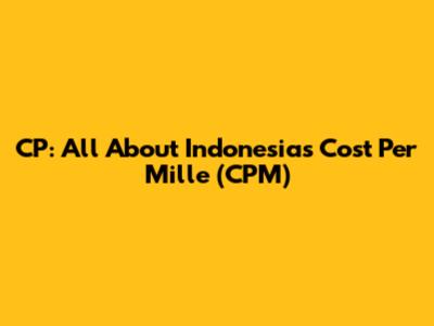 CP: All About Indonesia's Cost Per Mille (CPM)