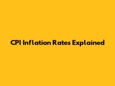 CPI Inflation Rates Explained