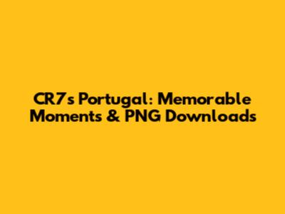 CR7's Portugal: Memorable Moments & PNG Downloads