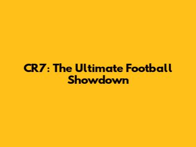CR7: The Ultimate Football Showdown