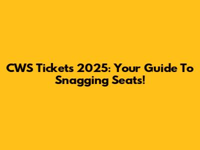 CWS Tickets 2025: Your Guide To Snagging Seats!