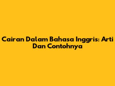Cairan Dalam Bahasa Inggris: Arti Dan Contohnya