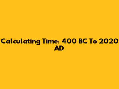Calculating Time: 400 BC To 2020 AD