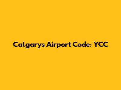 Calgary's Airport Code: YCC