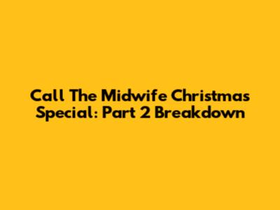 Call The Midwife Christmas Special: Part 2 Breakdown