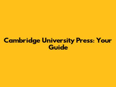 Cambridge University Press: Your Guide
