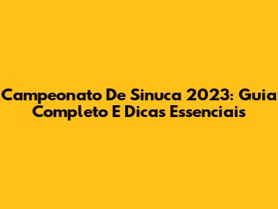 Campeonato De Sinuca 2023: Guia Completo E Dicas Essenciais