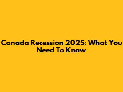 Canada Recession 2025: What You Need To Know