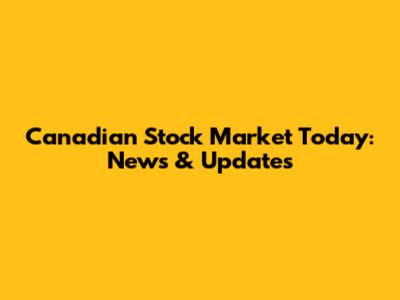 Canadian Stock Market Today: News & Updates