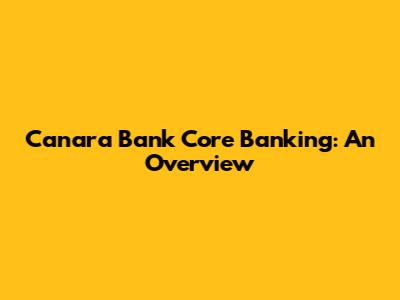 Canara Bank Core Banking: An Overview