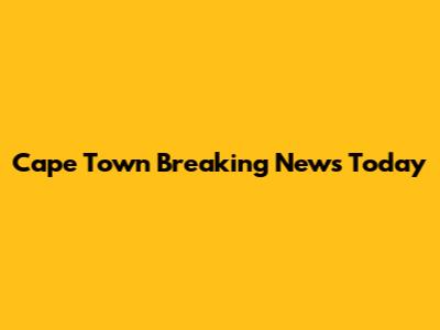 Cape Town Breaking News Today