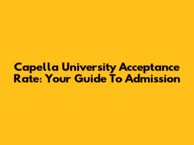 Capella University Acceptance Rate: Your Guide To Admission