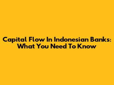 Capital Flow In Indonesian Banks: What You Need To Know