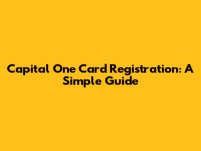 Capital One Card Registration: A Simple Guide