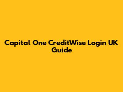 Capital One CreditWise Login UK Guide