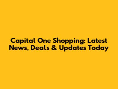 Capital One Shopping: Latest News, Deals & Updates Today