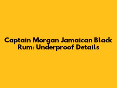 Captain Morgan Jamaican Black Rum: Underproof Details