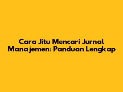 Cara Jitu Mencari Jurnal Manajemen: Panduan Lengkap
