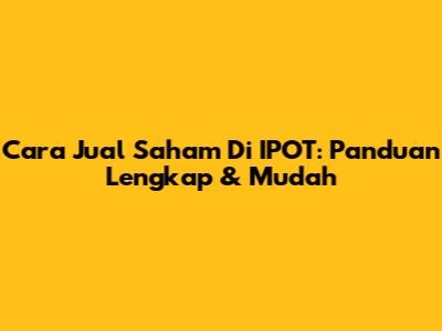 Cara Jual Saham Di IPOT: Panduan Lengkap & Mudah