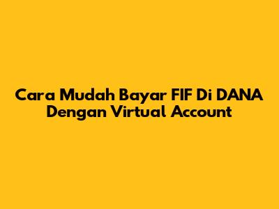 Cara Mudah Bayar FIF Di DANA Dengan Virtual Account
